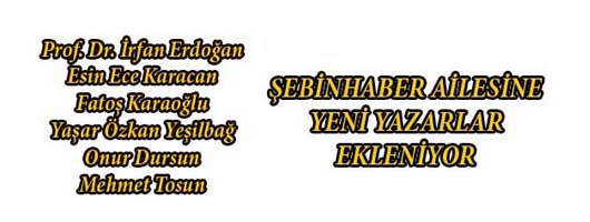 ŞEBİNHABER AİLESİNE YENİ YAZARLAR EKLENİYOR