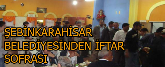 ŞEBİNKARAHİSAR BELEDİYESİNDEN İFTAR SOFRASI