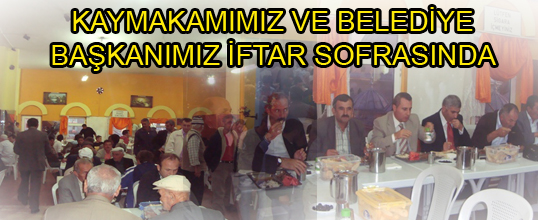 KAYMAKAMIMIZ VE BELEDİYE BAŞKANIMIZ İFTAR SOFRASINDA