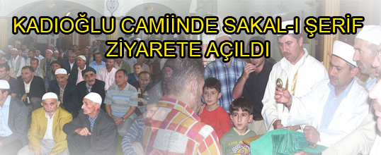 KADIOĞLU CAMİİNDE SAKAL-I ŞERİF ZİYARETE AÇILDI