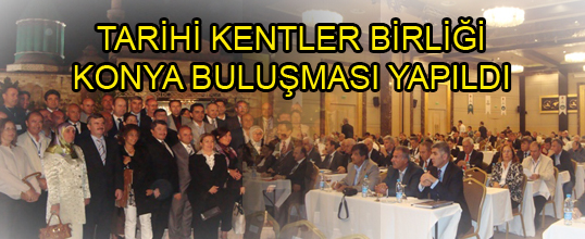 TARİHİ KENTLER BİRLİĞİ KONYA BULUŞMASI YAPILDI