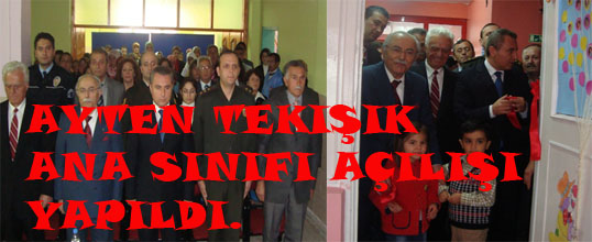 AYTEN TEKIŞIK ANA SINIFI AÇILIŞI YAPILDI