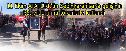 11 Ekim ATATÜRK'ün Şebinkarahisar'a gelişinin 85. yıldönümü