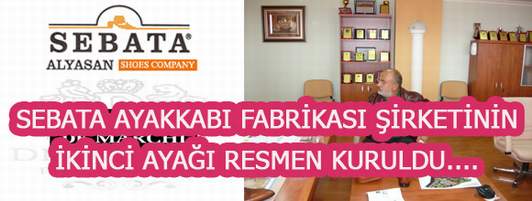 SEBATA AYAKKABI FABRİKASI ŞİRKETİNİN İKİNCİ AYAĞI RESMEN KURULDU