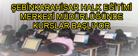 ŞEBİNKARAHİSAR HALK EĞİTİMİ MERKEZİ MÜDÜRLÜĞÜNDE  KURSLAR BAŞLIYOR