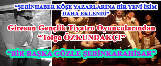 Giresun Gençlik Tiyatro Oyuncularından Tolga ÖZKUNDAKÇI