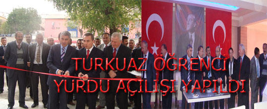 TURKUAZ ÖĞRENCİ YURDU AÇILIŞI YAPILDI