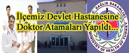 İLÇEMİZE DEVLET HASTANESİNE DOKTOR ATAMALARI YAPILDI..
