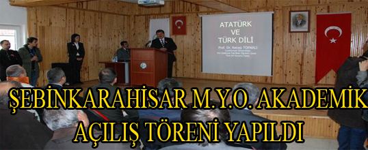 ŞEBİNKARAHİSAR M.Y.O. AKADEMİK AÇILIŞ TÖRENİ YAPILDI