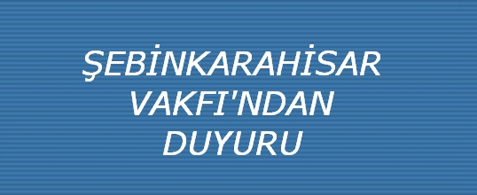 Şebinkarahisar Vakfı'ndan Duyuru