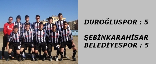 Duroğluspor:5 Şebinkarahisar Belediyespor:5