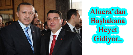 ALUCRA^dan BAŞBAKAN'A HEYET GİDİYOR