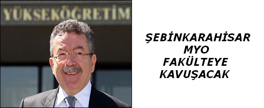 Şebinkarahisar MYO Fakülteye Kavuşacak