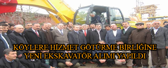 KÖYLERE HİZMET GÖTÜRME BİRLİĞİNE YENİ EKSKAVATÖR ALIMI YAPILDI