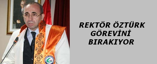 Rektör Öztürk Görevini Bırakıyor