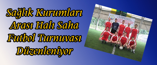Sağlık Kurumları Arası Halı Saha Futbol Turnuvası Düzenleniyor