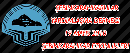 ŞEBİNKARAHİSARLILAR YARDIMLAŞMA DERNEĞİ 19 MAYIS 2010 YILI ETKİNLİKLERİ