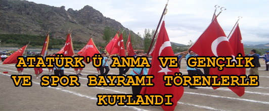 ATATÜRK'Ü ANMA VE GENÇLİK VE SPOR BAYRAMI TÖRENLERLE KUTLANDI