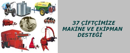 37 Çiftçimize Makine ve Ekipman Desteği