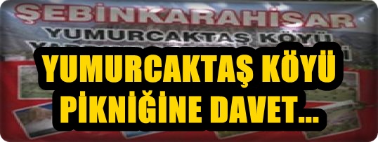 YUMURCAKTAŞ KÖYÜ PİKNİĞİNE DAVET...