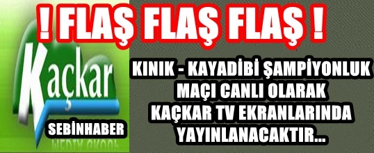 KAYADİBİ - KINIK KÖYÜ MAÇI KAÇKAR TV'DE