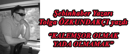 "KALEMŞOR OLMAK YADA OLMAMAK"