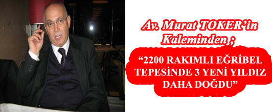 2200 RAKIMLI EĞRİBEL TEPESİNDE 3 YENİ YILDIZ DAHA DOĞDU