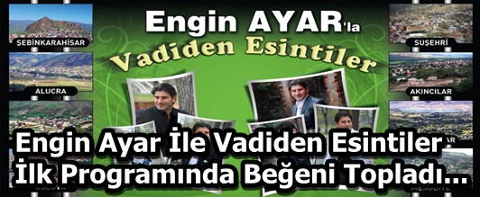 Engin Ayar ile Vadiden Esintiler Programı Beğeni Topladı