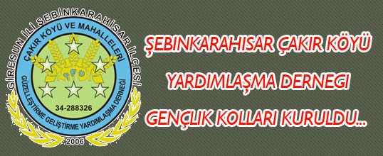 Şebinkarahisar Çakır Köyü Yardımlaşma Derneği Gençlik Kolları Kuruldu.