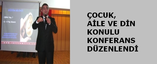 Çocuk Aile ve Din Konulu Konferans Düzenlendi