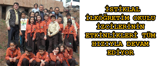 İSTİKLAL İLKÖĞRETİM OKULU İZCİLERİNİN ETKİNLİKLERİ