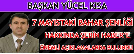 BAŞKAN YÜCEL KISA 7 MAYISI DEĞERLENDİRDİ