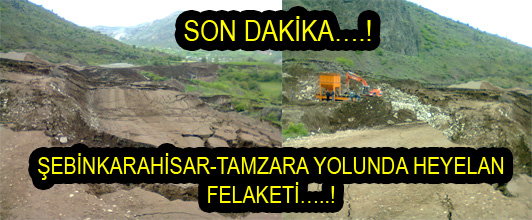 SON DAKİKA.! ŞEBİNKARAHİSAR-TAMZARA YOLUNDA HEYELAN FELAKETİ..!