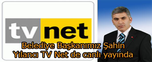 BELEDİYE BAŞKANIMIZ ŞAHİN YILANCI TV NET DE CANLI YAYINDA