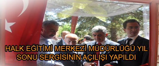 HALK EĞİTİMİ MERKEZİ MÜDÜRLÜĞÜ YIL SONU SERGİSİNİN AÇILIŞI YAPILDI