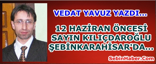 12 HAZİRAN ÖNCESİ SAYIN KILIÇDAROĞLU  ŞEBİNKARAHİSAR'DA