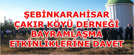 ÇAKIR KÖYÜ DERNEĞİ BAYRAMLAŞMA ETKİNLİKLERİNE DAVET