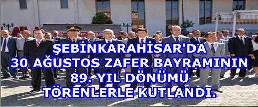 30 AĞUSTOS ZAFER BAYRAMININ 89. YIL DÖNÜMÜ TÖRENLERLE KUTLANDI.