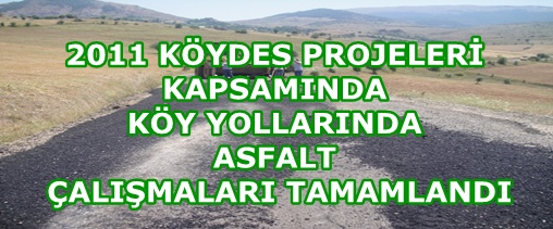 2011 KÖYDES PROJELERİ KAPSAMINDA KÖY YOLLARIMIZDA Kİ ASFALT ÇALIŞMALARI