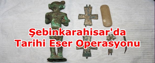 Şebinkarahisar'da Tarihi Eser Operasyonu