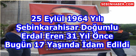 Erdal Eren 31 Yıl Önce Bugün 17 Yaşında İdam Edildi