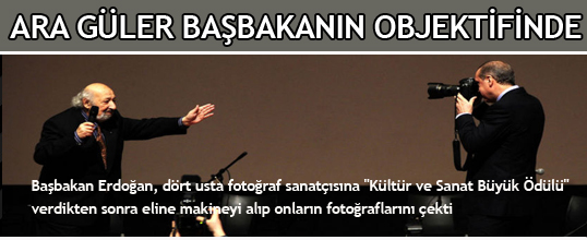 ARA GÜLER BAŞBAKANIN OBJEKTİFİNDE
