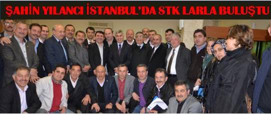 ŞAHİN YILANCI İSTANBULDA DERNEKLERLE BULUŞTU