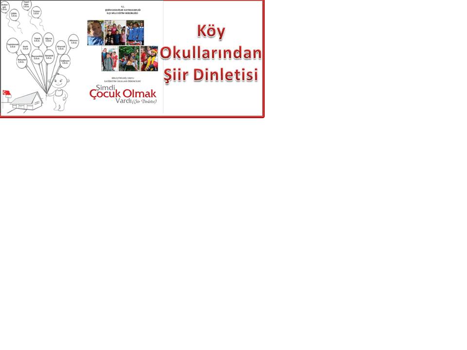 KÖY OKULLARINDAN  '' ŞİMDİ ÇOCUK OLMAK VARDI'' ŞİİR DİNLETİSİ