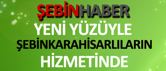 ŞEBİNHABER YENİ YÜZÜYLE YAYINDA