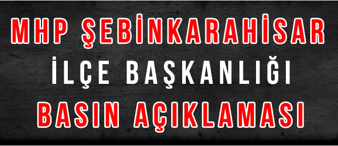 MHP ŞEBİNKARAHİSAR İLÇE BAŞKANLIĞI BASIN AÇIKLAMASI