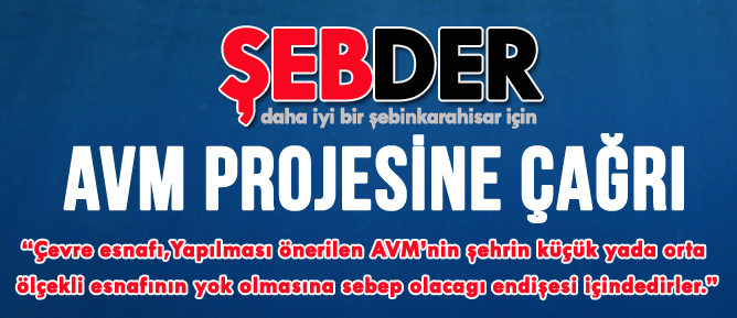 ŞEBDER ŞEBİNKARAHİSAR MEYDANINA YAPILACAK OLAN AVM İÇİN ÇAĞRIDA BULUNDU