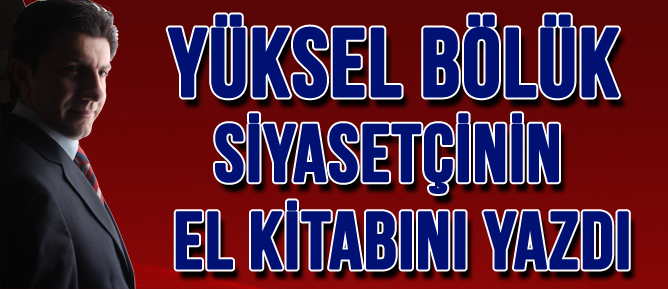 YÜKSEL BÖLÜK SİYASETÇİNİN EL KİTABI
