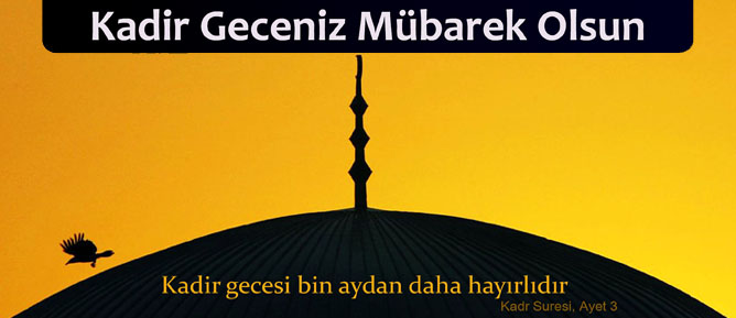 TÜM İSLAM ALEMİNİN KADİR GECESİ MÜBAREK OLSUN