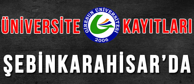 ÜNİVERSİTE KAYITLARI ŞEBİNKARAHİSAR'DA YAPILACAK